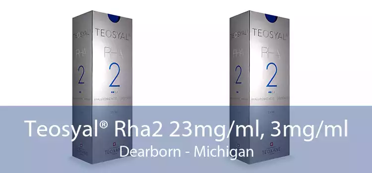 Teosyal® Rha2 23mg/ml, 3mg/ml Dearborn - Michigan