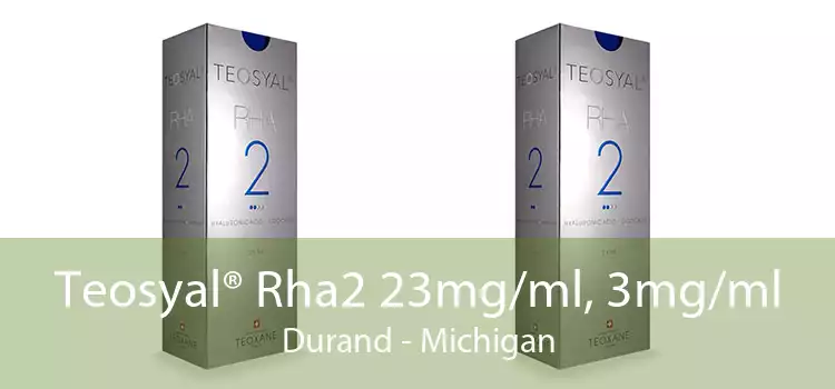 Teosyal® Rha2 23mg/ml, 3mg/ml Durand - Michigan