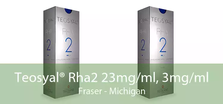 Teosyal® Rha2 23mg/ml, 3mg/ml Fraser - Michigan