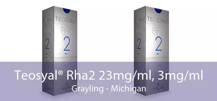 Teosyal® Rha2 23mg/ml, 3mg/ml Grayling - Michigan