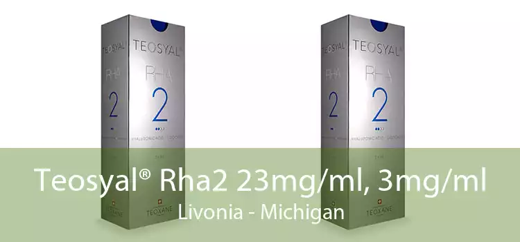 Teosyal® Rha2 23mg/ml, 3mg/ml Livonia - Michigan