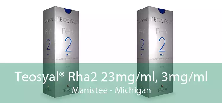 Teosyal® Rha2 23mg/ml, 3mg/ml Manistee - Michigan