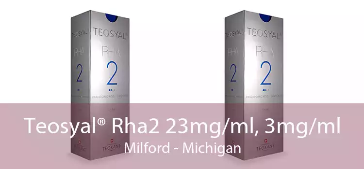 Teosyal® Rha2 23mg/ml, 3mg/ml Milford - Michigan