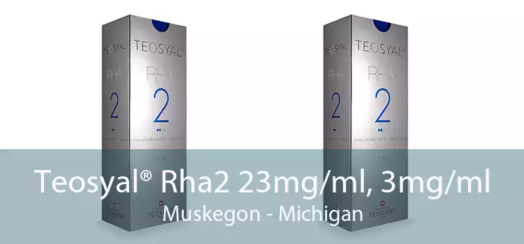 Teosyal® Rha2 23mg/ml, 3mg/ml Muskegon - Michigan