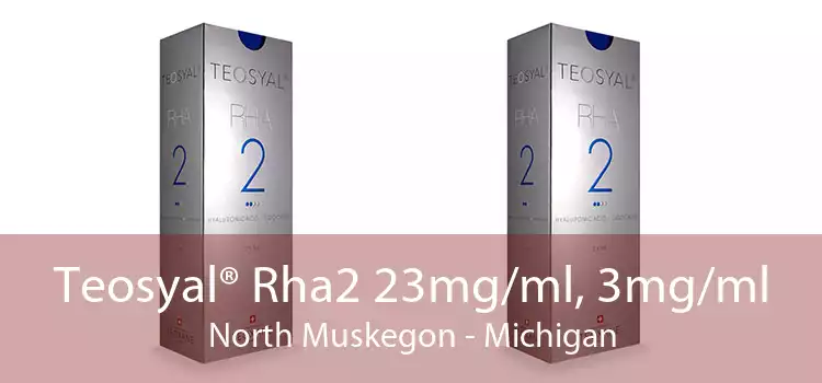 Teosyal® Rha2 23mg/ml, 3mg/ml North Muskegon - Michigan