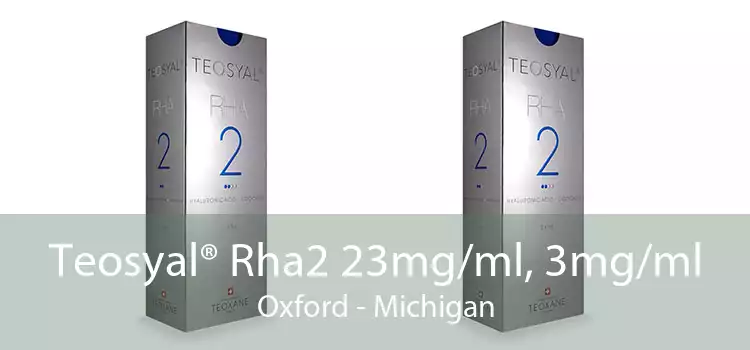 Teosyal® Rha2 23mg/ml, 3mg/ml Oxford - Michigan
