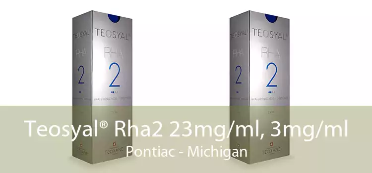 Teosyal® Rha2 23mg/ml, 3mg/ml Pontiac - Michigan