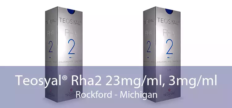 Teosyal® Rha2 23mg/ml, 3mg/ml Rockford - Michigan