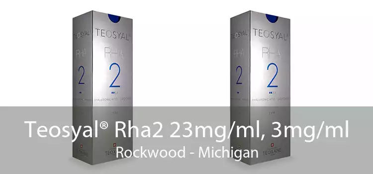 Teosyal® Rha2 23mg/ml, 3mg/ml Rockwood - Michigan