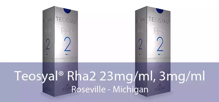 Teosyal® Rha2 23mg/ml, 3mg/ml Roseville - Michigan