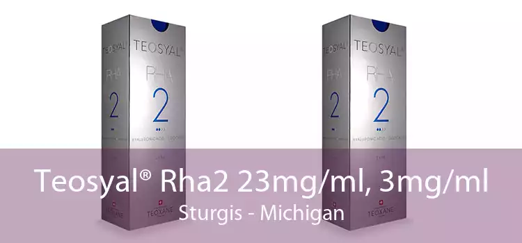 Teosyal® Rha2 23mg/ml, 3mg/ml Sturgis - Michigan