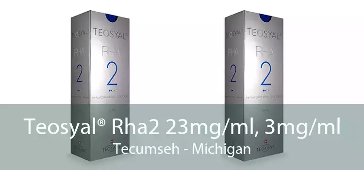 Teosyal® Rha2 23mg/ml, 3mg/ml Tecumseh - Michigan