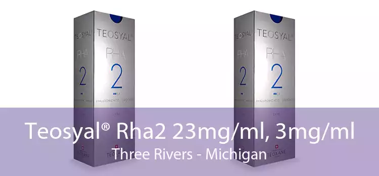 Teosyal® Rha2 23mg/ml, 3mg/ml Three Rivers - Michigan