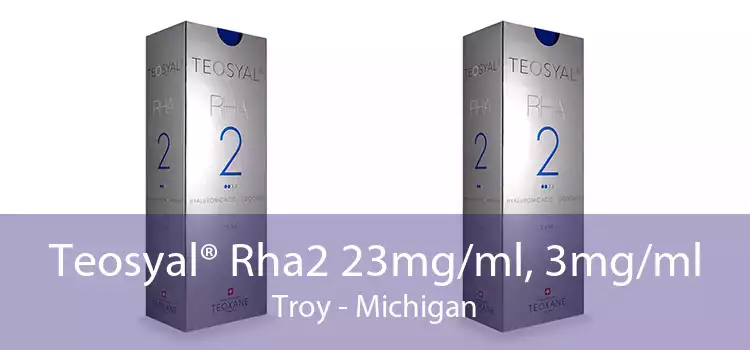 Teosyal® Rha2 23mg/ml, 3mg/ml Troy - Michigan