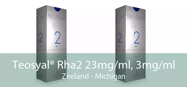 Teosyal® Rha2 23mg/ml, 3mg/ml Zeeland - Michigan