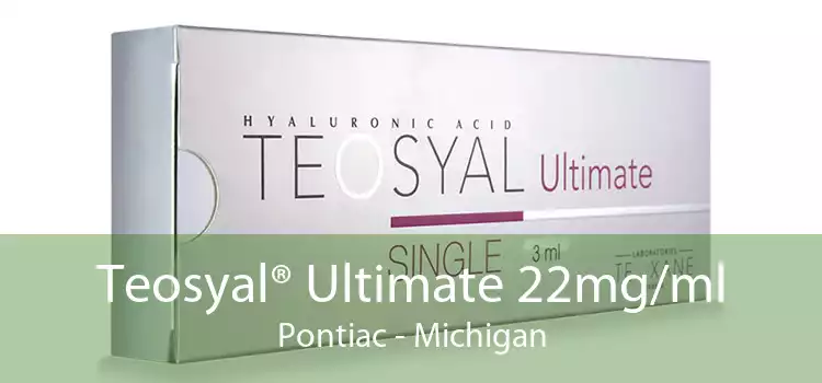 Teosyal® Ultimate 22mg/ml Pontiac - Michigan