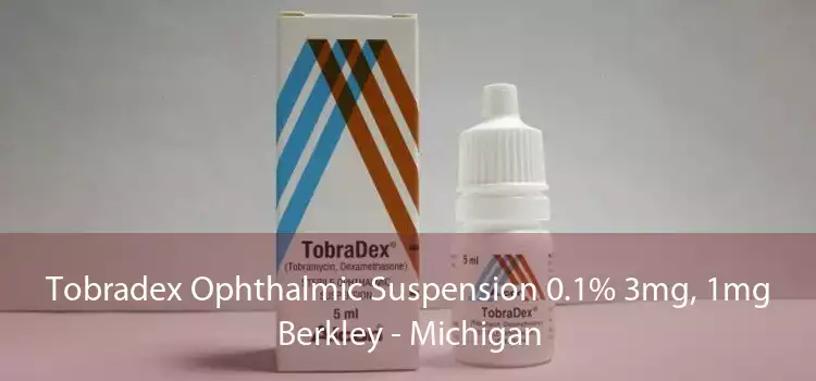 Tobradex Ophthalmic Suspension 0.1% 3mg, 1mg Berkley - Michigan