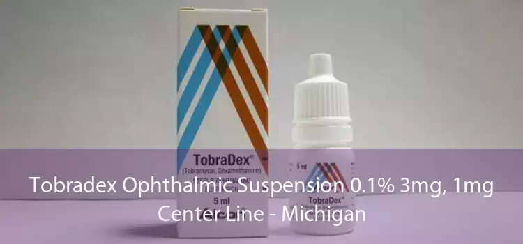 Tobradex Ophthalmic Suspension 0.1% 3mg, 1mg Center Line - Michigan