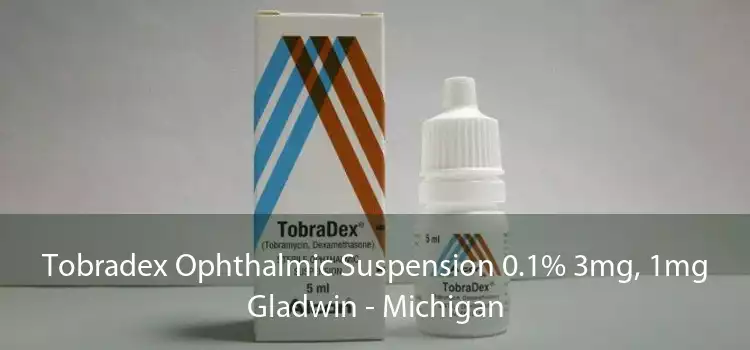 Tobradex Ophthalmic Suspension 0.1% 3mg, 1mg Gladwin - Michigan