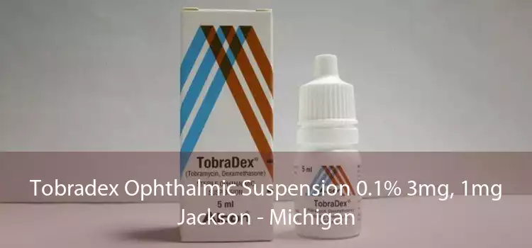 Tobradex Ophthalmic Suspension 0.1% 3mg, 1mg Jackson - Michigan