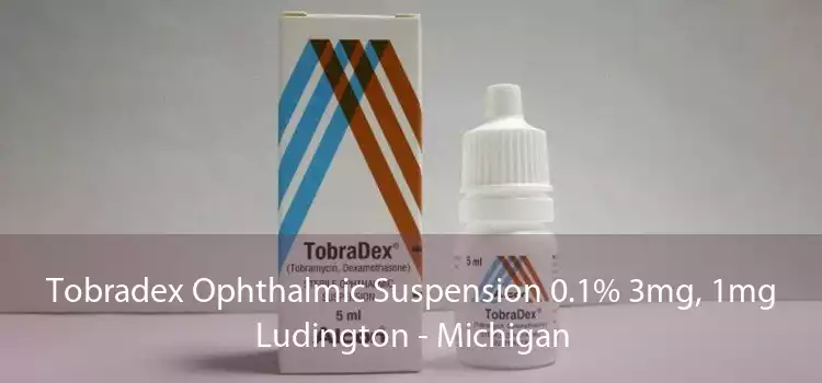 Tobradex Ophthalmic Suspension 0.1% 3mg, 1mg Ludington - Michigan
