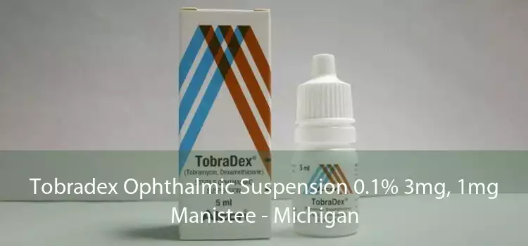Tobradex Ophthalmic Suspension 0.1% 3mg, 1mg Manistee - Michigan