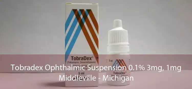 Tobradex Ophthalmic Suspension 0.1% 3mg, 1mg Middleville - Michigan