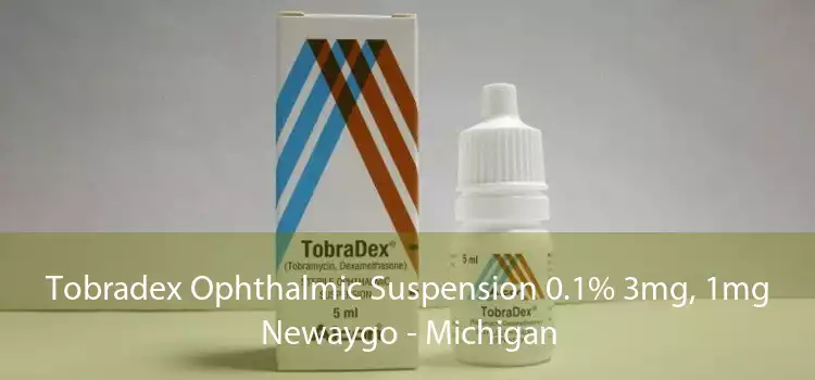 Tobradex Ophthalmic Suspension 0.1% 3mg, 1mg Newaygo - Michigan