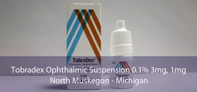 Tobradex Ophthalmic Suspension 0.1% 3mg, 1mg North Muskegon - Michigan