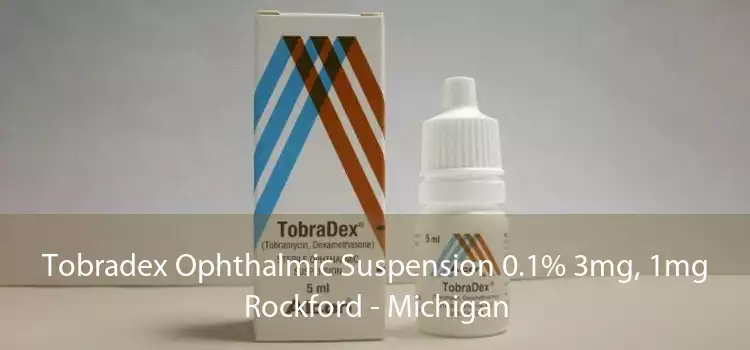 Tobradex Ophthalmic Suspension 0.1% 3mg, 1mg Rockford - Michigan