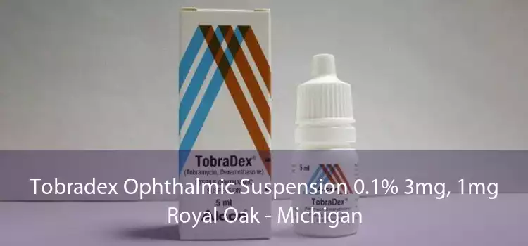 Tobradex Ophthalmic Suspension 0.1% 3mg, 1mg Royal Oak - Michigan