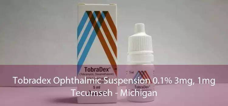 Tobradex Ophthalmic Suspension 0.1% 3mg, 1mg Tecumseh - Michigan