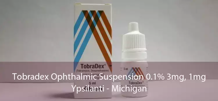 Tobradex Ophthalmic Suspension 0.1% 3mg, 1mg Ypsilanti - Michigan