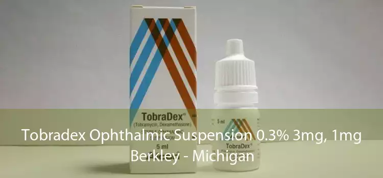 Tobradex Ophthalmic Suspension 0.3% 3mg, 1mg Berkley - Michigan