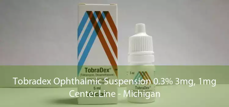 Tobradex Ophthalmic Suspension 0.3% 3mg, 1mg Center Line - Michigan