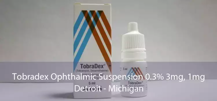Tobradex Ophthalmic Suspension 0.3% 3mg, 1mg Detroit - Michigan