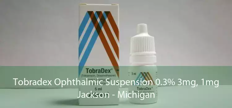 Tobradex Ophthalmic Suspension 0.3% 3mg, 1mg Jackson - Michigan