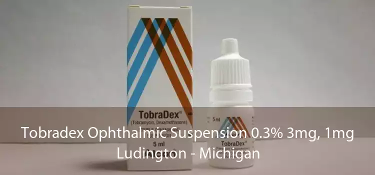 Tobradex Ophthalmic Suspension 0.3% 3mg, 1mg Ludington - Michigan