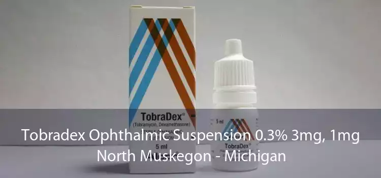 Tobradex Ophthalmic Suspension 0.3% 3mg, 1mg North Muskegon - Michigan