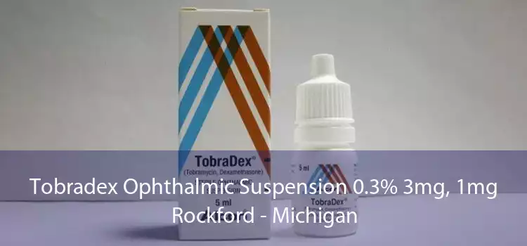 Tobradex Ophthalmic Suspension 0.3% 3mg, 1mg Rockford - Michigan