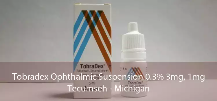 Tobradex Ophthalmic Suspension 0.3% 3mg, 1mg Tecumseh - Michigan