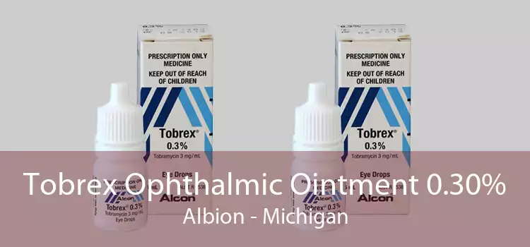 Tobrex Ophthalmic Ointment 0.30% Albion - Michigan