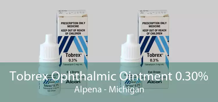 Tobrex Ophthalmic Ointment 0.30% Alpena - Michigan