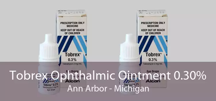 Tobrex Ophthalmic Ointment 0.30% Ann Arbor - Michigan