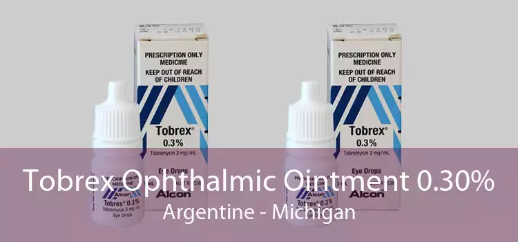 Tobrex Ophthalmic Ointment 0.30% Argentine - Michigan