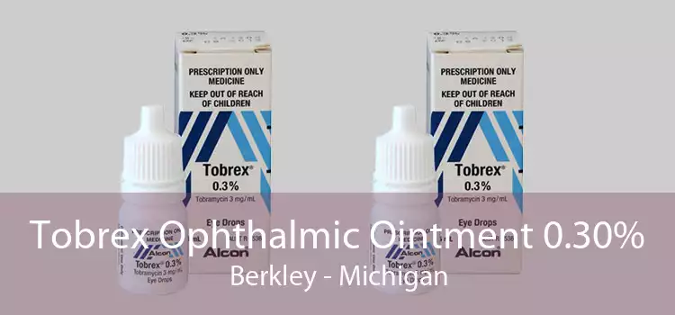 Tobrex Ophthalmic Ointment 0.30% Berkley - Michigan