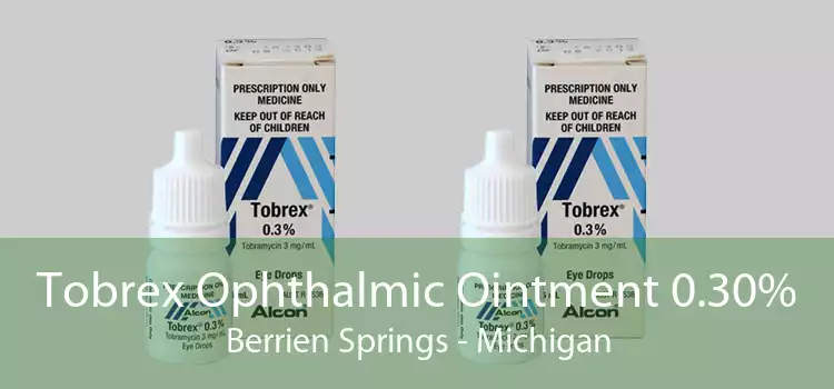 Tobrex Ophthalmic Ointment 0.30% Berrien Springs - Michigan