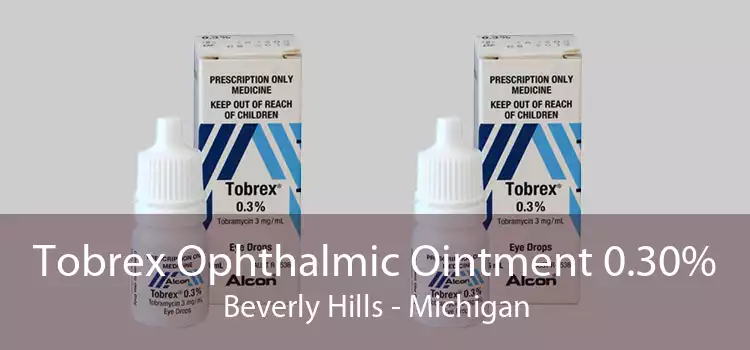 Tobrex Ophthalmic Ointment 0.30% Beverly Hills - Michigan