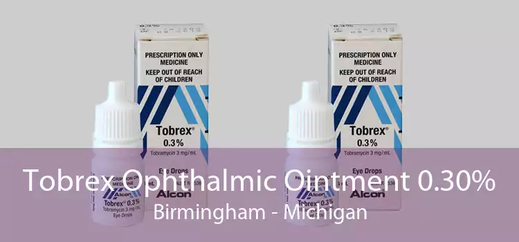 Tobrex Ophthalmic Ointment 0.30% Birmingham - Michigan