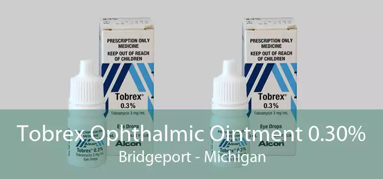 Tobrex Ophthalmic Ointment 0.30% Bridgeport - Michigan